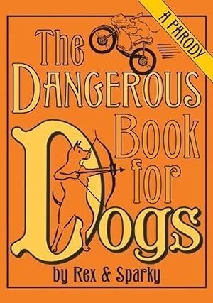 Imagen del vendedor de The Dangerous Book for Dogs: a Parody a la venta por Redux Books