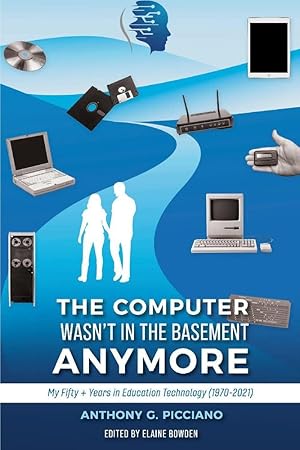 Image du vendeur pour The Computer Wasn't in the Basement Anymore: My Fifty + Years in Education Technology (1970-2021) mis en vente par Redux Books