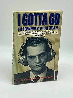 Imagen del vendedor de I Gotta Go The Commentary of Ian Shoales a la venta por True Oak Books