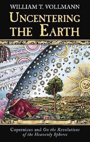 Imagen del vendedor de Uncentering The Earth: Copernicus and the Revolutions of the Heavenly Spheres a la venta por WeBuyBooks