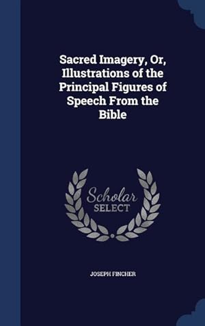 Seller image for Sacred Imagery, Or, Illustrations of the Principal Figures of Speech From the Bible for sale by moluna