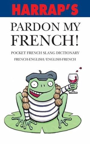 Seller image for Harrap's Pardon My French! (Pocket Slang Dictionary) for sale by WeBuyBooks