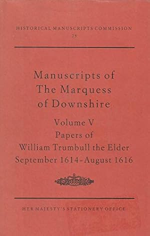 Bild des Verkufers fr Report on the Manuscripts of the Most Honourable the Marquess of Downshire: Papers of William Trumbull the Elder, September 1614-August 1616 v. 5: . Park, Berkshire (Publications: HMC 75) zum Verkauf von WeBuyBooks