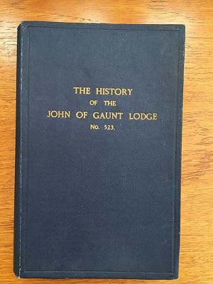 Imagen del vendedor de The History of the John of Gaunt Lodge No 523: One Hundred Years 1846 1946 a la venta por Vance Harvey