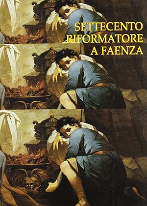 Immagine del venditore per Settecento riformatore a Faenza. Antefatti del Neoclassicismo e il patrimonio d'arte dell'ospedale venduto da Messinissa libri
