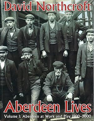 Aberdeen Lives: Volume 1: Aberdeen at Work and Play 1900–2000