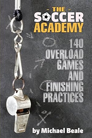 Imagen del vendedor de The Soccer Academy: 140 Overload Games and Finishing Practices a la venta por -OnTimeBooks-