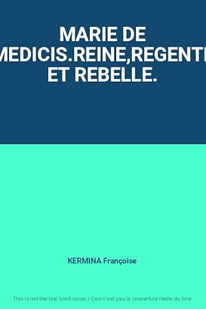 Seller image for MARIE DE MEDICIS.REINE,REGENTE ET REBELLE. for sale by Ammareal