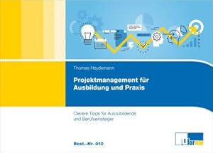 Seller image for Projektmanagement fr Ausbildung und Praxis : Clevere Tipps fr Auszubildende und Berufseinsteiger for sale by AHA-BUCH GmbH