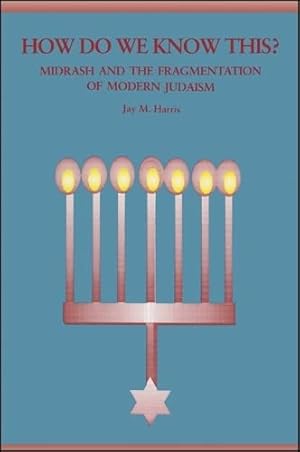 Seller image for How Do We Know This?: Midrash and the Fragmentation of Modern Judaism (Suny Judaica: Hermeneutics, Mysticism, and Religion) for sale by 2nd Life Books