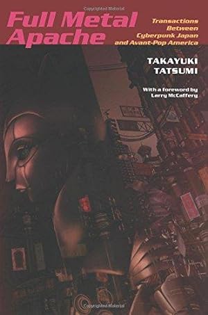 Immagine del venditore per Full Metal Apache: Transactions Between Cyberpunk Japan And Avant-Pop America (Post-Contemporary Interventions) venduto da WeBuyBooks