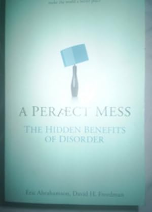 Seller image for A Perfect Mess: The Hidden Benefits Of Disorder for sale by WeBuyBooks 2