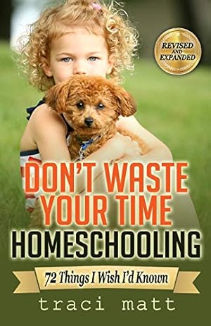 Seller image for Don't Waste Your Time Homeschooling: 72 Things I Wish I  d Known for sale by ZBK Books