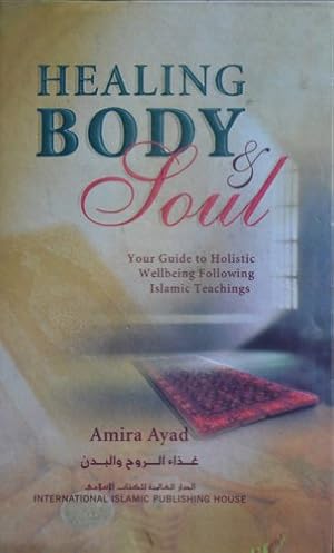 Imagen del vendedor de Healing Body & Soul : Your Guide to Holistic Wellbeing Following Islamic Teachings a la venta por ZBK Books