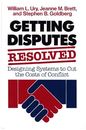 Seller image for Getting Disputes Resolved: Designing Systems to Cut the Costs of Conflict (Jossey-bass Management Series) for sale by ZBK Books