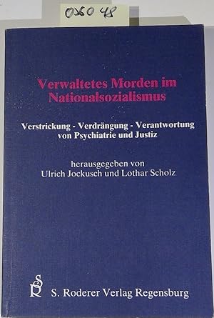 Verwaltetes Morden im Nationalsozialismus: Verstrickung, Verdrängung, Verantwortung von Psychiatr...