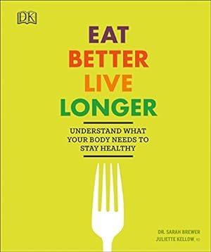 Seller image for Eat Better, Live Longer: Understand What Your Body Needs to Stay Healthy for sale by ZBK Books