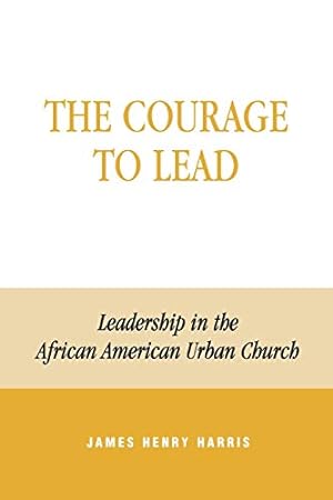 Seller image for The Courage to Lead: Leadership in the African American Urban Church for sale by ZBK Books