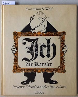 Bild des Verkufers fr Ich, der Kanzler. Professor Erhards barockes Poesiealbum. zum Verkauf von Antiquariat hinter der Stadtmauer