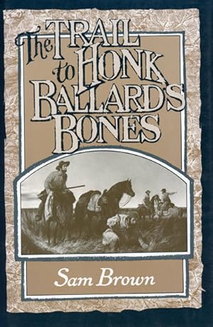 Seller image for THE TRAIL TO HONK BALLARD'S BONES for sale by BUCKINGHAM BOOKS, ABAA, ILAB, IOBA
