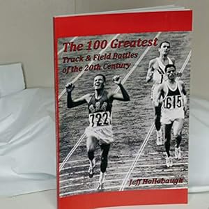 Bild des Verkufers fr The 100 Greatest Track & Field Battles of the 20th Century zum Verkauf von Reliant Bookstore