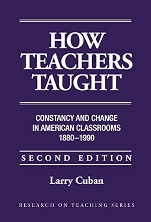 Bild des Verkufers fr How Teachers Taught: Constancy and Change in American Classrooms, 1890  1990 (Institute for Research and Teaching Series) zum Verkauf von Reliant Bookstore