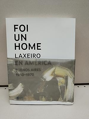 FOI UN HOME LAXEIRO EN AMÉRICA. BUENOS AIRES 1950-1970