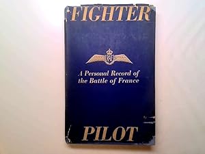 Seller image for Fighter Pilot: A Personal Record Of The Campaign In France , Sept. 8Th 1939 - June 13Th 1940 for sale by Goldstone Rare Books