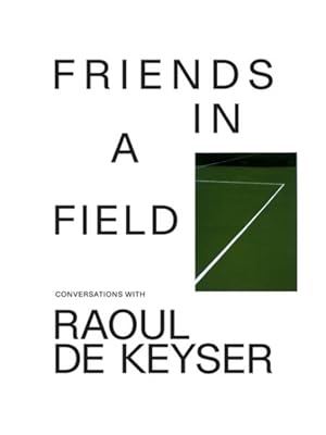 Seller image for Friends in a Field : Conversations With Raoul De Keyser for sale by GreatBookPrices