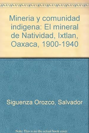 Image du vendeur pour Mineri a y comunidad indi gena: El mineral de Natividad, Ixtla n, Oaxaca, 1900-1940 (Spanish Edition) mis en vente par -OnTimeBooks-