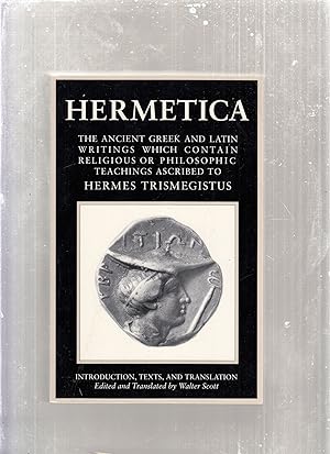 Bild des Verkufers fr Hermetica; The Ancient Greek and Latin Writings Which Contain Religious or Philosophic Teachings Ascribed to Hermes Trismegistus zum Verkauf von Old Book Shop of Bordentown (ABAA, ILAB)