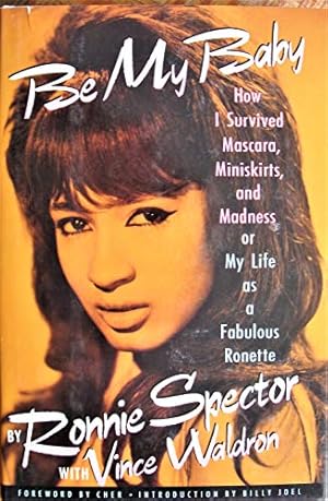 Seller image for Be My Baby: How I Survived Mascara, Miniskirts, and Madness, or My Life As a Fabulous Ronette for sale by -OnTimeBooks-