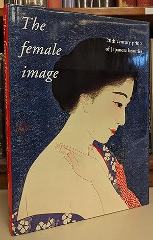 Image du vendeur pour The Female Image: 20th Century Prints of Japanese Beauties mis en vente par Moe's Books