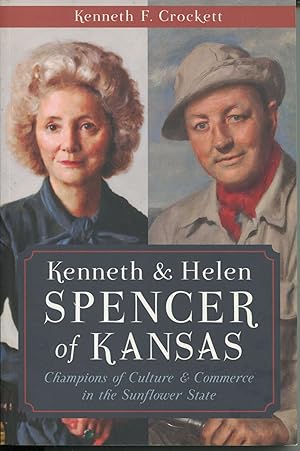 Kenneth & Helen Spencer of Kansas; champions of culture & commerce in the Sunflower state
