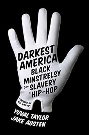 Seller image for Darkest America: Black Minstrelsy from Slavery to Hip-Hop for sale by -OnTimeBooks-