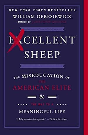 Imagen del vendedor de Excellent Sheep: The Miseducation of the American Elite and the Way to a Meaningful Life a la venta por -OnTimeBooks-