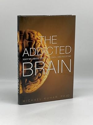 Seller image for The Addicted Brain Why We Abuse Drugs, Alcohol, and Nicotine for sale by True Oak Books