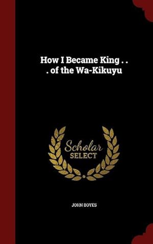 Bild des Verkufers fr How I Became King . . . of the Wa-Kikuyu zum Verkauf von moluna