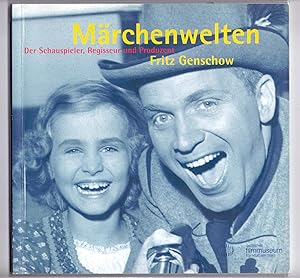 Märchenwelten. Der Schauspieler, Regisseur und Produzent Fritz Genschow. Herausgeber: Deutsches F...