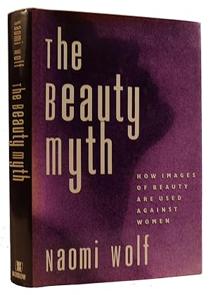 Imagen del vendedor de THE BEAUTY MYTH: HOW IMAGES OF BEAUTY ARE USED AGAINST WOME a la venta por Rare Book Cellar
