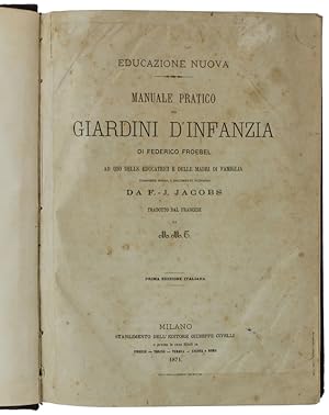 MANUALE PRATICO DEI GIARDINI D'INFANZIA ad uso delle educatrici e delle madri di famiglia. Compos...