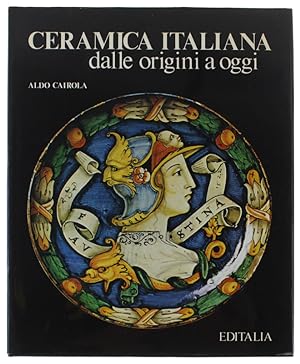 CERAMICA ITALIANA dalle origini a oggi [splendido, freschissimo volume]: