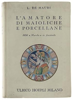 Seller image for L'AMATORE DI MAIOLICHE E PORCELLANE. Notizie storiche ed artistiche su tutte le fabbriche di maioliche e porcellane. 3656 "Marche" disposte in ordine alfabetico.: for sale by Bergoglio Libri d'Epoca