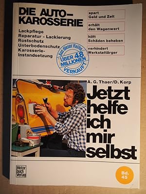 Bild des Verkufers fr Jetzt helfe ich mir selbst . Teil: Bd. 45., Die Autokarosserie - Stuttgart : Motorbuch-Verl. Teil: Bd. 45., Die Autokarosserie : Lackpflege, Reparatur-Lackierung, Rostschutz, Unterbodenschutz, Karosserie-Instandsetzung / Albrecht G. Thaer ; Dieter Korp zum Verkauf von Versandantiquariat Ingo Lutter