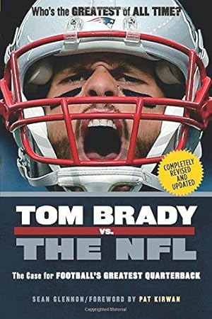 Bild des Verkufers fr Tom Brady vs. the NFL: The Case for Football's Greatest Quarterback zum Verkauf von WeBuyBooks