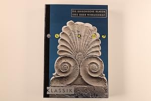 DIE GRIECHISCHE KLASSIK. Idee oder Wirklichkeit ; eine Ausstellung im Martin-Gropius-Bau, Berlin,...