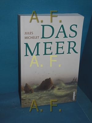 Image du vendeur pour Das Meer. Jules Michelet. Mit einem Vorw. von Michael Krger. bers., hrsg. und mit einem aktuellen Nachw. von Rolf Wintermeyer / Campus-Bibliothek mis en vente par Antiquarische Fundgrube e.U.