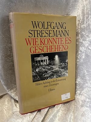 Bild des Verkufers fr Wie konnte es geschehen?. Hitlers Aufstieg in der Erinnerung eines Zeitzeugen Hitlers Aufstieg in der Erinnerung eines Zeitzeugen zum Verkauf von Antiquariat Jochen Mohr -Books and Mohr-