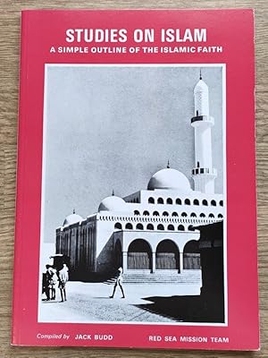 Studies on Islam: A Simple Outline of the Islamic Faith