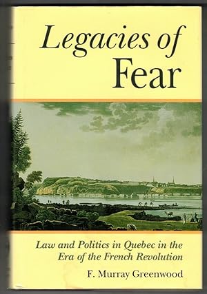 Seller image for Legacies of Fear: Law and Politics in Quebec in the Era of the French Revolution for sale by Ainsworth Books ( IOBA)